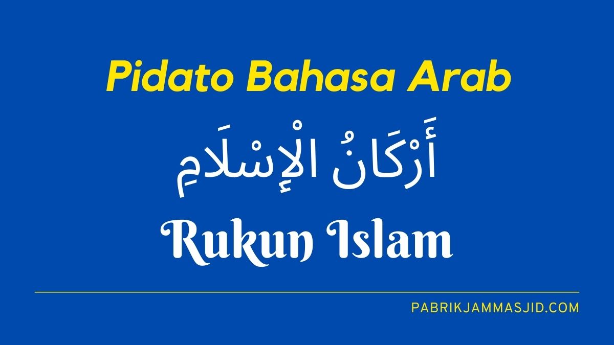 Pidato Bahasa Arab Tentang Rukun Islam Dan Artinya Lengkap