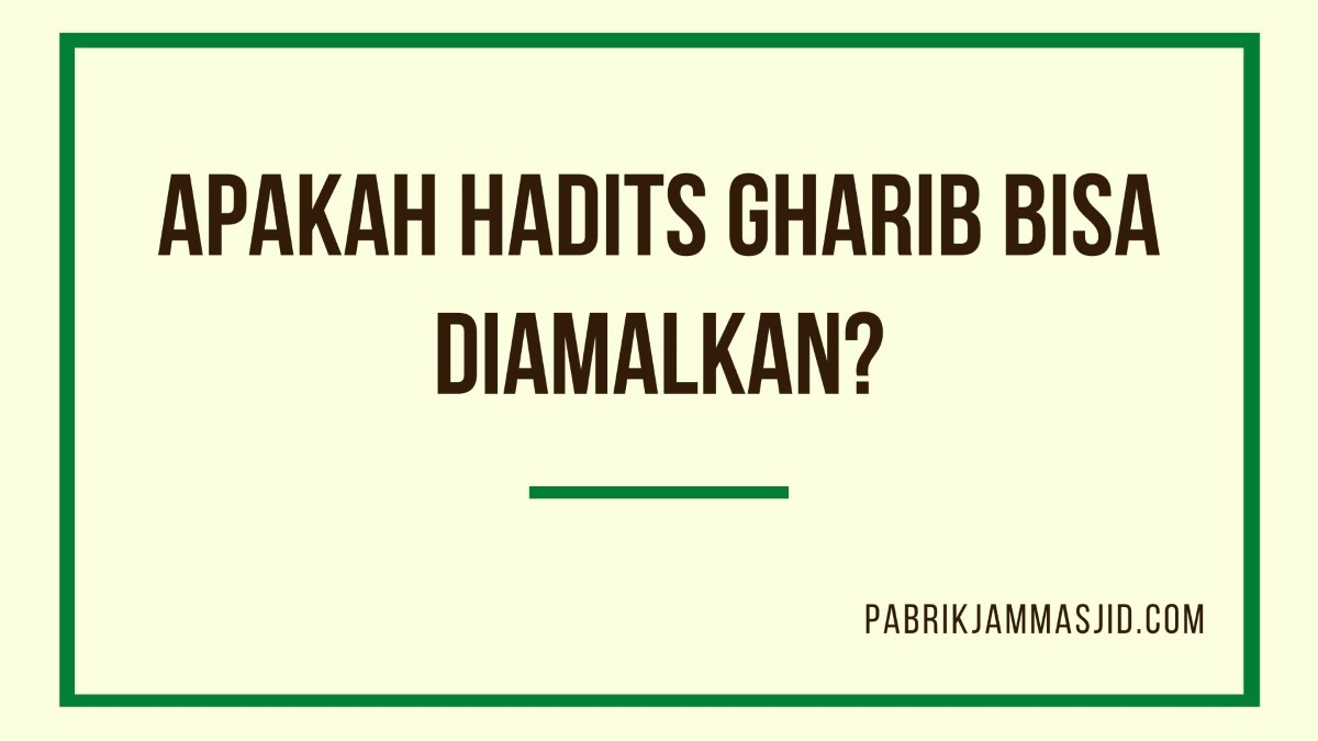 Pengertian Hadits Gharib Dan Contohnya, Pembagian, Hukum