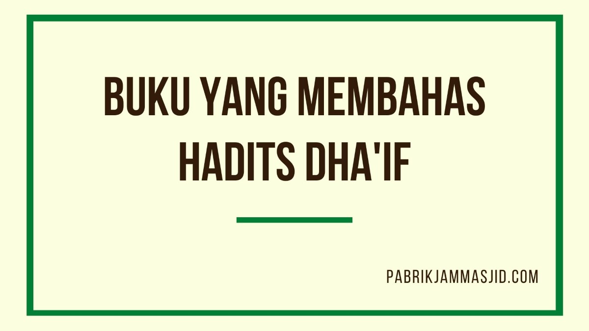 Pengertian Hadits Dhaif Dan Contohnya, Hukum, & Tingkatannya