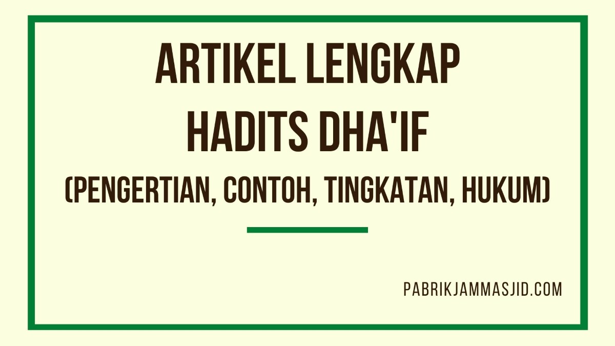 Pengertian Hadits Dhaif Dan Contohnya, Hukum, & Tingkatannya