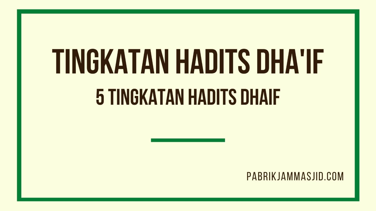 Pengertian Hadits Dhaif Dan Contohnya, Hukum, & Tingkatannya