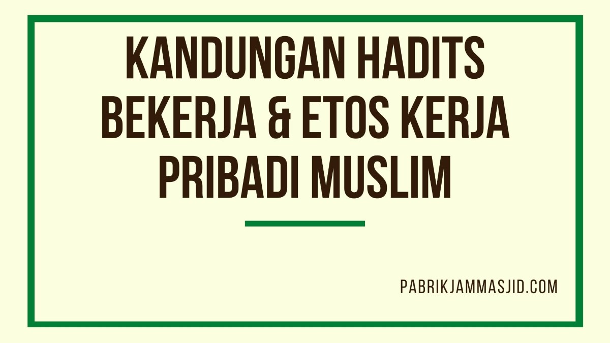 Hadits Etos Kerja Pribadi Muslim & Ayat, Dan Kandungannya