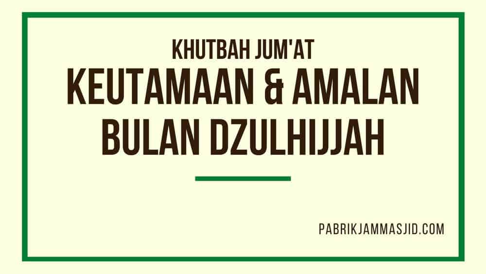 Khutbah Jumat: Keutamaan Bulan Dzulhijjah & Amalan Di Dalamnya