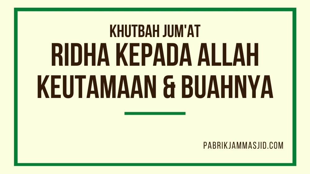 Khutbah Jumat: Keutamaan Ridha Kepada Allah Dan Buahnya