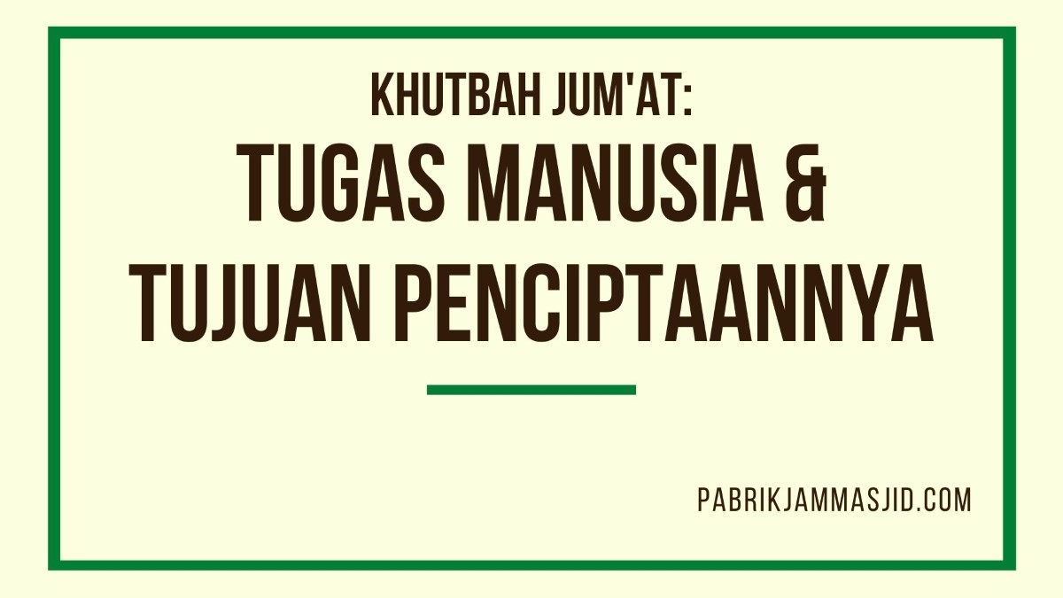 Khutbah Jumat: Tugas Manusia Dan Tujuan Penciptaannya Di Dunia