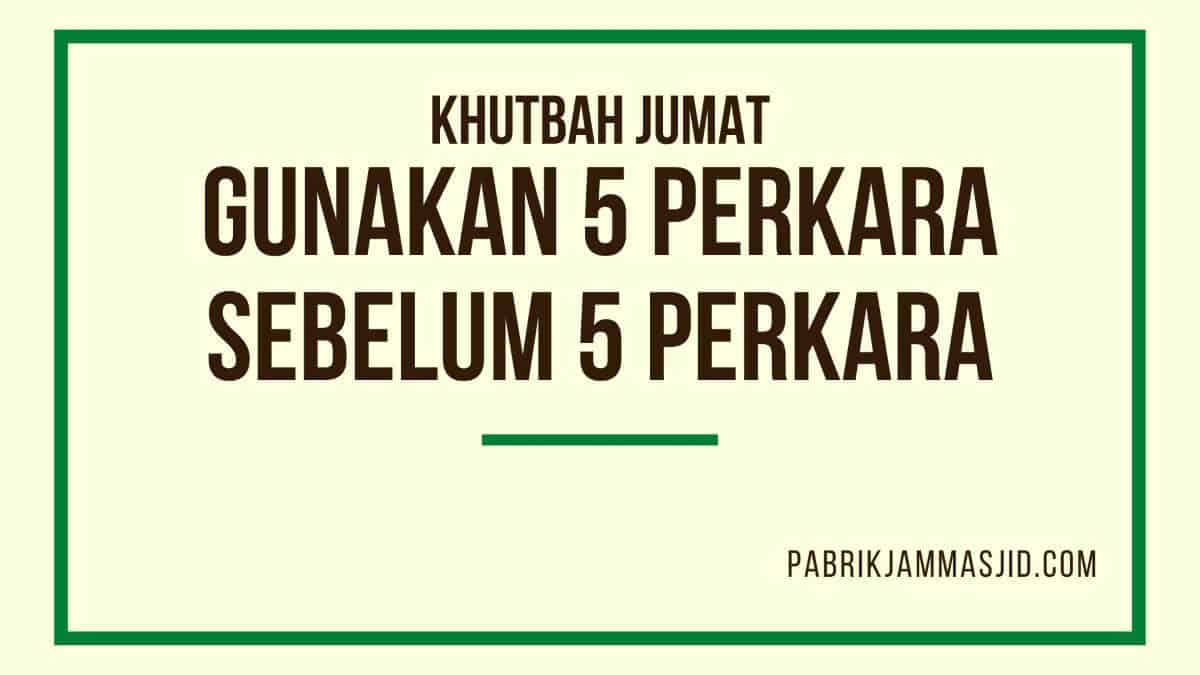 Khutbah Jumat Tentang 5 Perkara Sebelum 5 Perkara